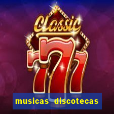 musicas discotecas anos 90